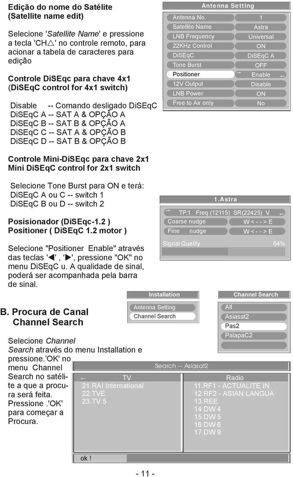 1 Saellie Name Asra LNB Frequency Universal 22KHz Conrol ON DiSEqC DiSEqC A Tone Burs OFF Posiioner 12V Oupu LNB Power Free o Air only Enable Disable ON No Conrole Mini-DiSEqc para chave 2x1 Mini