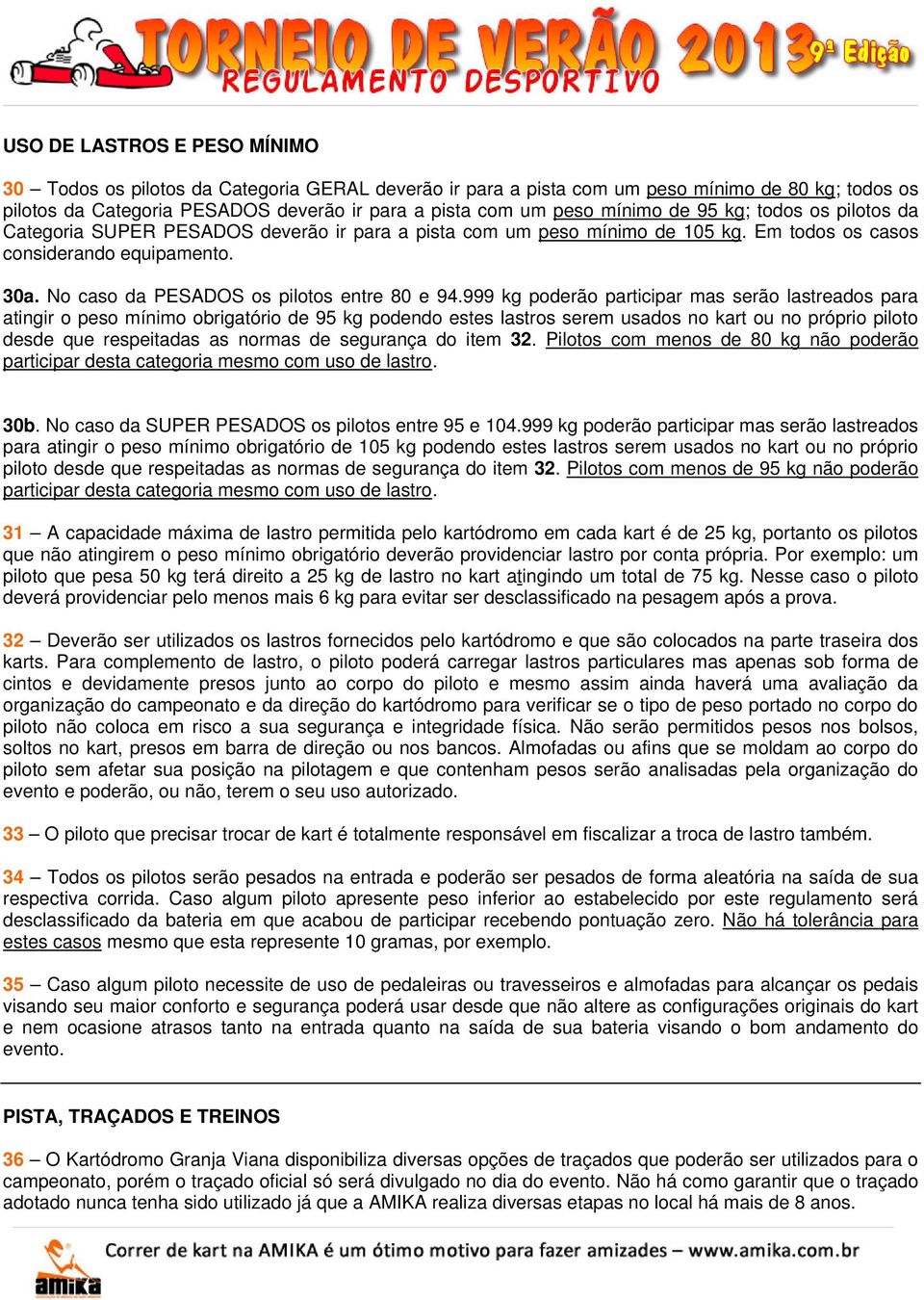 No caso da PESADOS os pilotos entre 80 e 94.