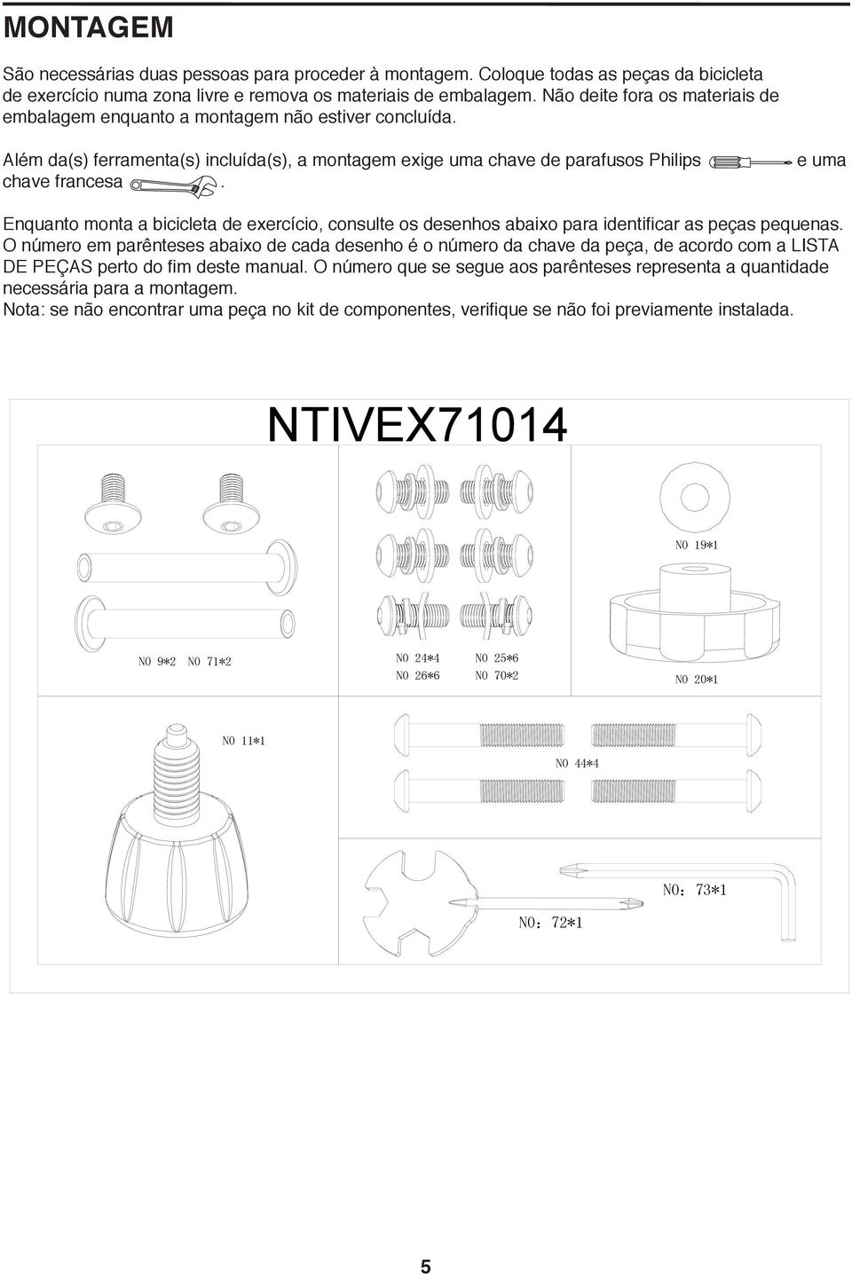 e uma Enquanto monta a bicicleta de exercício, consulte os desenhos abaixo para identificar as peças pequenas.