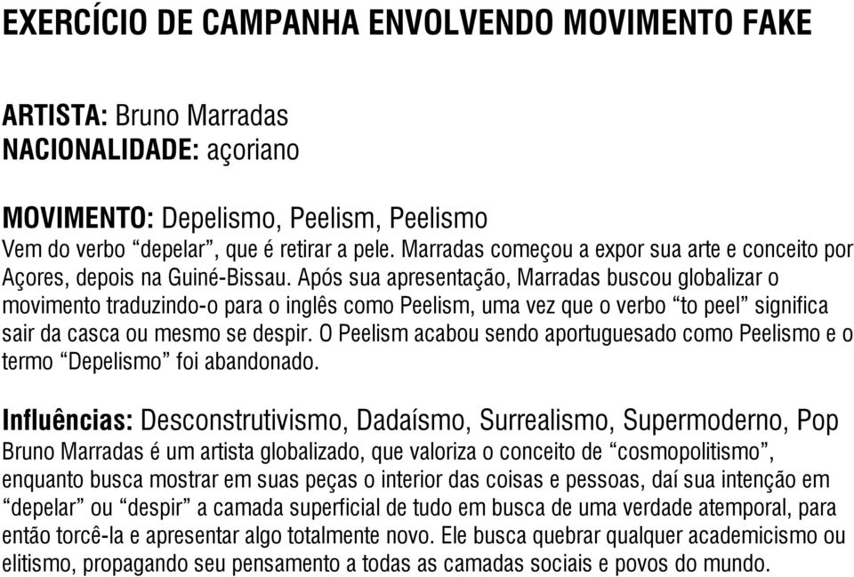 Após sua apresentação, Marradas buscou globalizar o movimento traduzindo-o para o inglês como Peelism, uma vez que o verbo to peel significa sair da casca ou mesmo se despir.