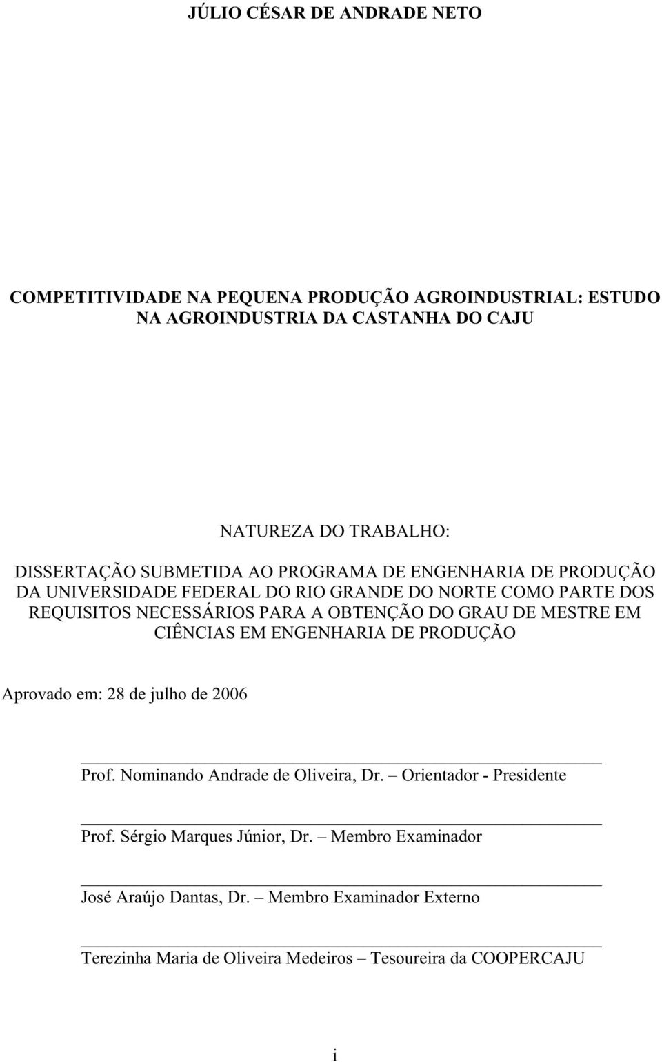 OBTENÇÃO DO GRAU DE MESTRE EM CIÊNCIAS EM ENGENHARIA DE PRODUÇÃO Aprovado em: 28 de julho de 2006 Prof. Nominando Andrade de Oliveira, Dr.