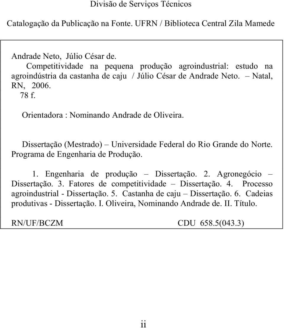 Orientadora : Nominando Andrade de Oliveira. Dissertação (Mestrado) Universidade Federal do Rio Grande do Norte. Programa de Engenharia de Produção. 1.