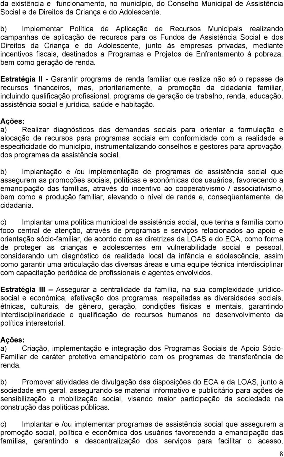 empresas privadas, mediante incentivos fiscais, destinados a Programas e Projetos de Enfrentamento à pobreza, bem como geração de renda.