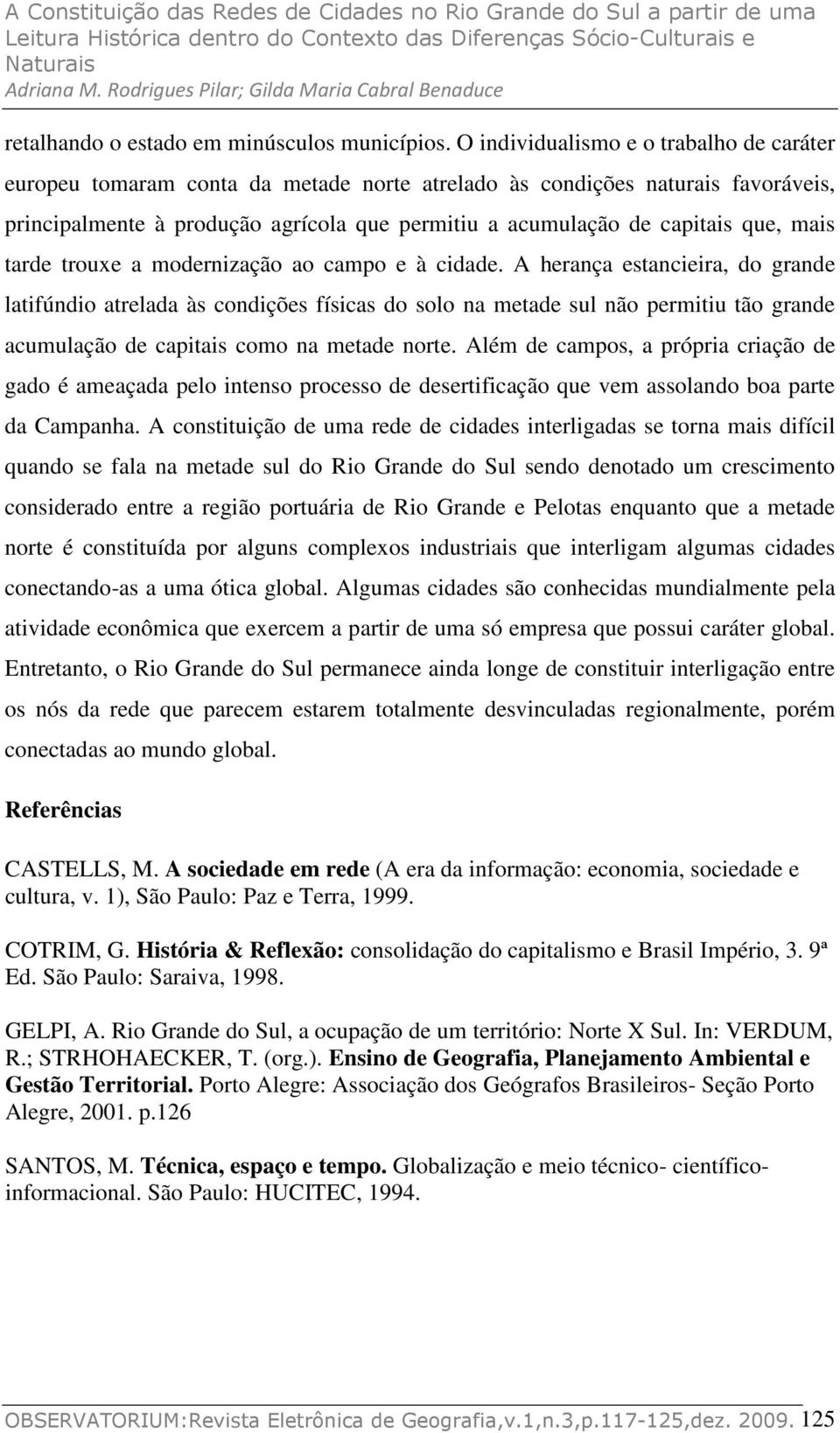 mais tarde trouxe a modernização ao campo e à cidade.