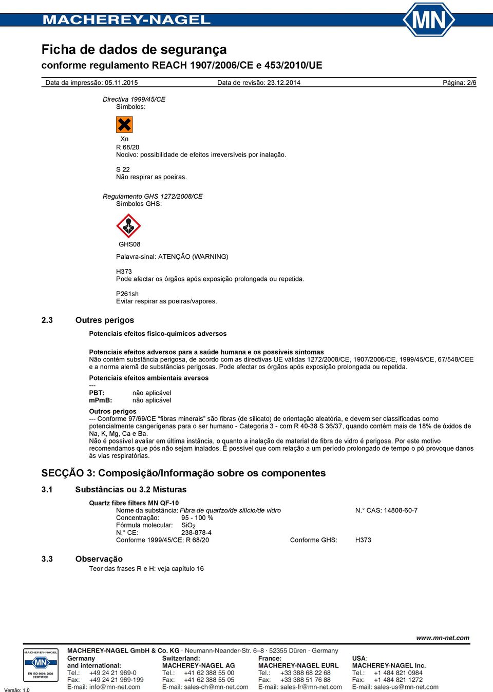 Potenciais efeitos físico-químicos adversos Potenciais efeitos adversos para a saúde humana e os possíveis sintomas Não contém substância perigosa, de acordo com as directivas UE válidas