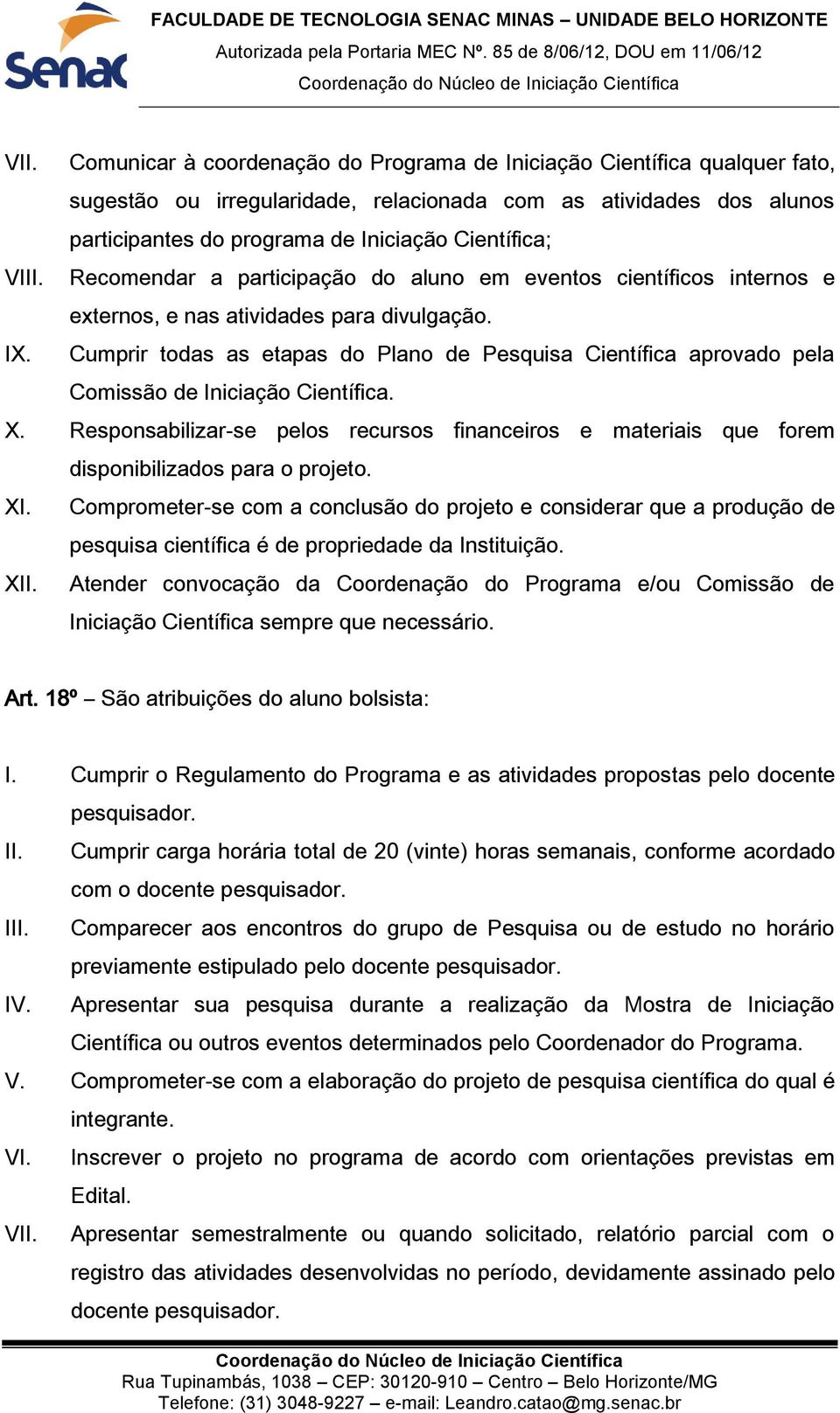 Cumprir todas as etapas do Plano de Pesquisa Científica aprovado pela Comissão de Iniciação Científica. X.