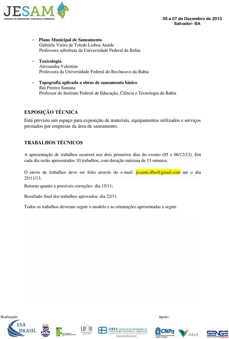 espaço para exposição de materiais, equipamentos utilizados e serviços prestados por empresas da área de saneamento.