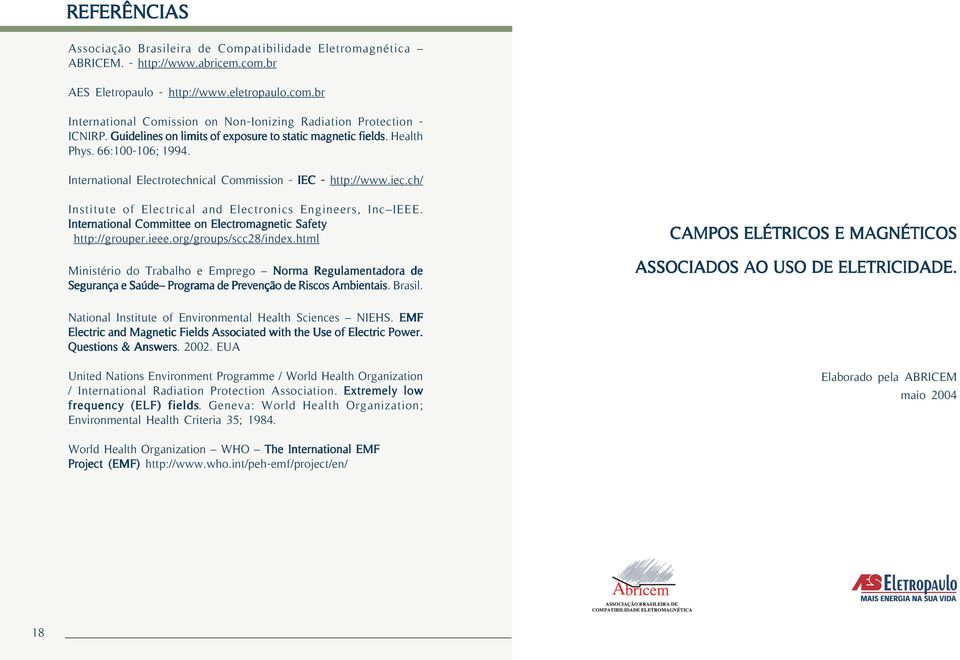 ch/ Institute of Electrical and Electronics Engineers, Inc IEEE. International Committee on Electromagnetic Safety http://grouper.ieee.org/groups/scc28/index.