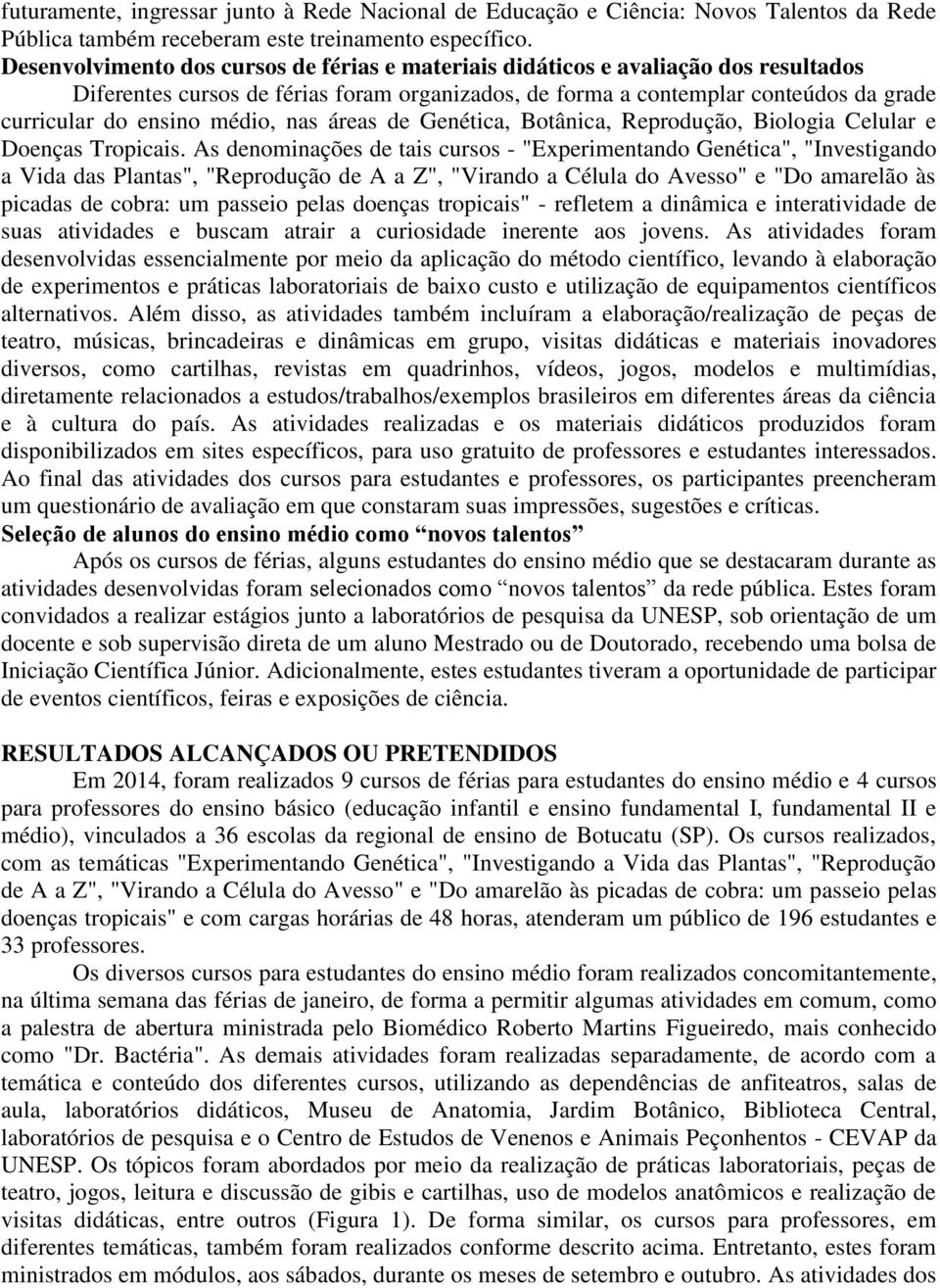 médio, nas áreas de Genética, Botânica, Reprodução, Biologia Celular e Doenças Tropicais.