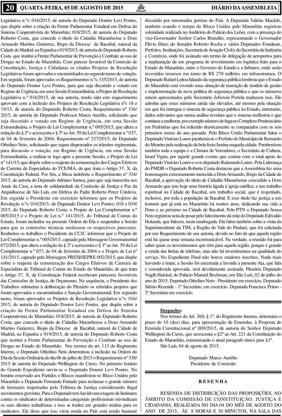 Roberto Costa, que concede o título de Cidadão Maranhense a Dom Armando Martins Gutierrez, Bispo da Diocese de Bacabal, natural da Cidade de Madrid, na Espanha e 019/2015, de autoria do Deputado