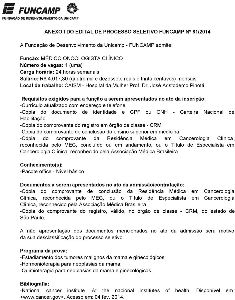 José Aristodemo Pinotti Requisitos exigidos para a função a serem apresentados no ato da inscrição: -Currículo atualizado com endereço e telefone -Cópia do documento de identidade e CPF ou CNH -