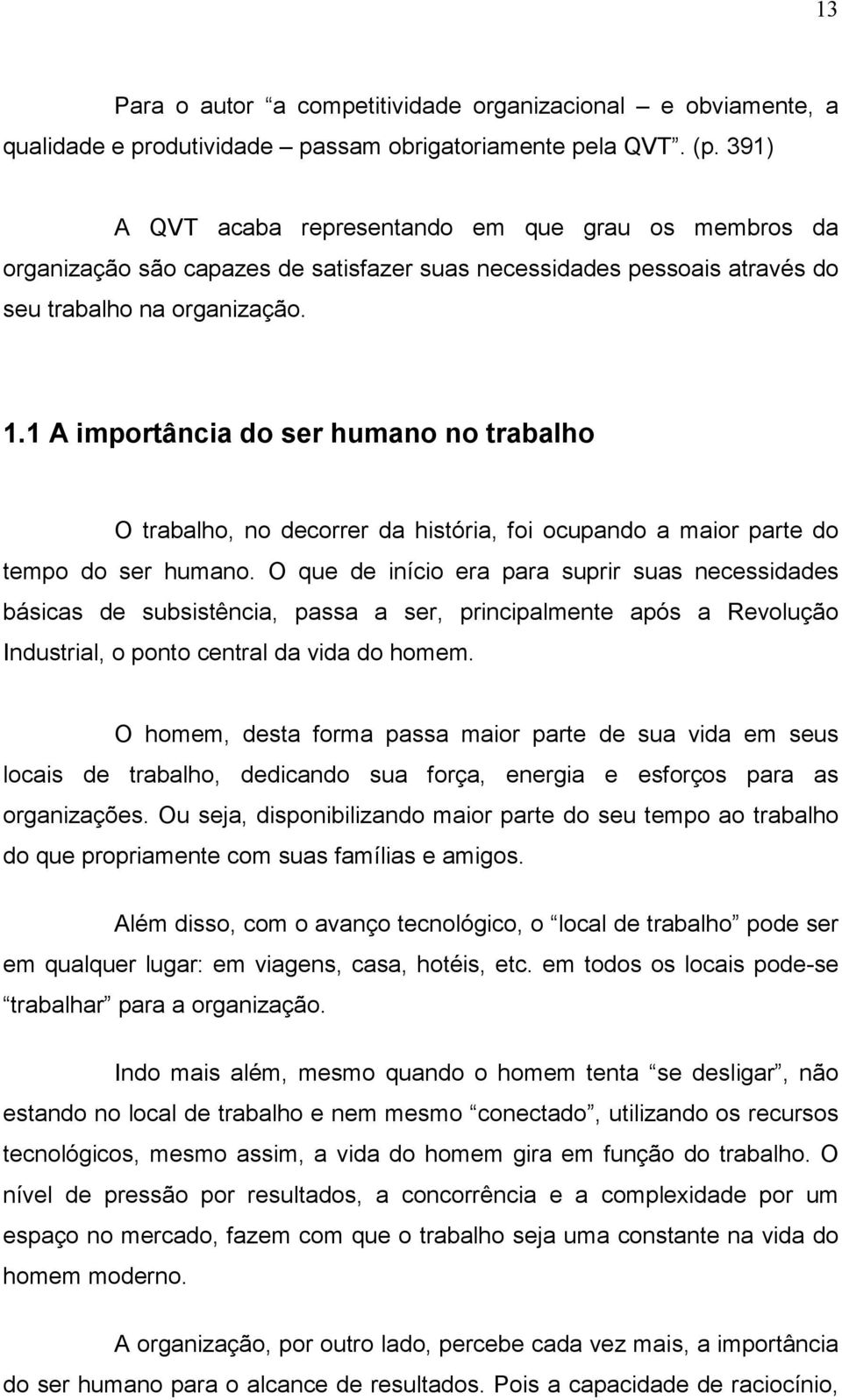 1 A importância do ser humano no trabalho O trabalho, no decorrer da história, foi ocupando a maior parte do tempo do ser humano.