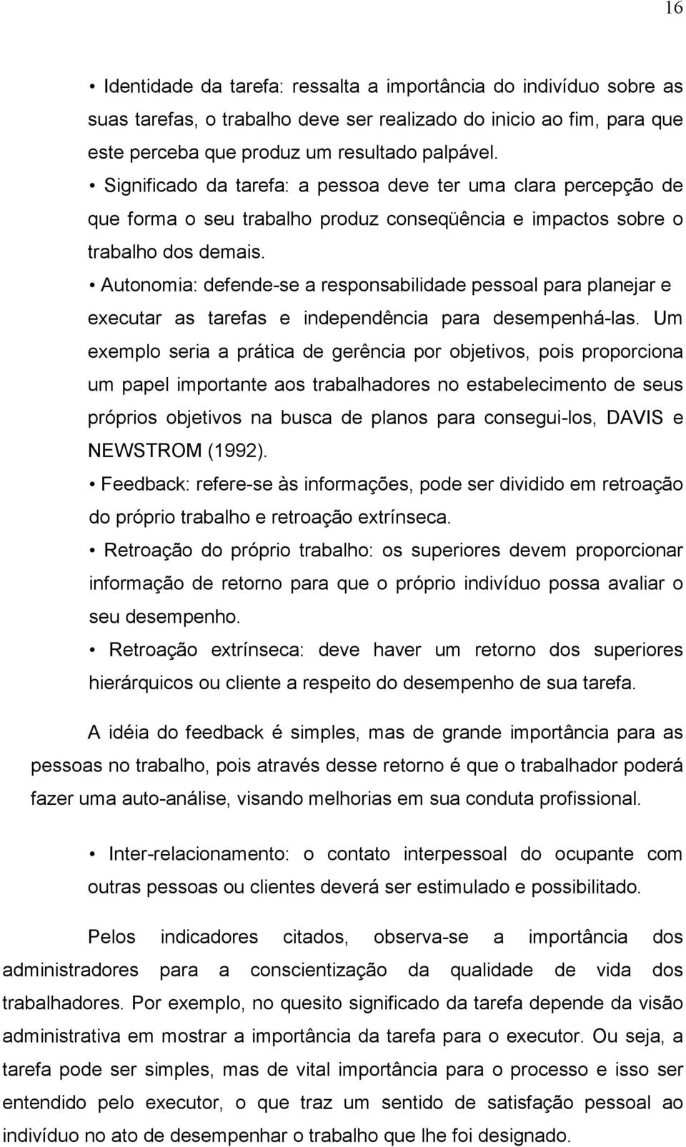 Autonomia: defende-se a responsabilidade pessoal para planejar e executar as tarefas e independência para desempenhá-las.