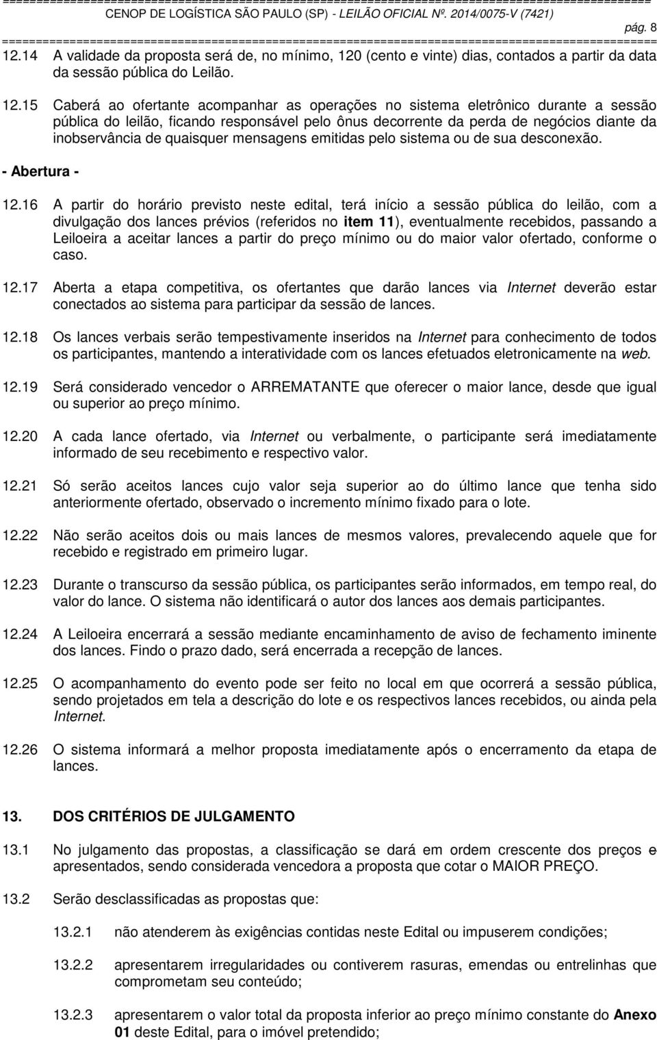 (cento e vinte) dias, contados a partir da data da sessão pública do Leilão. 12.