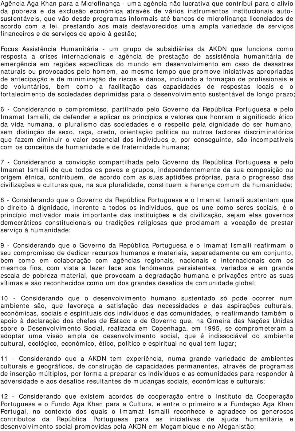 Focus Assistência Humanitária - um grupo de subsidiárias da AKDN que funciona como resposta a crises internacionais e agência de prestação de assistência humanitária de emergência em regiões