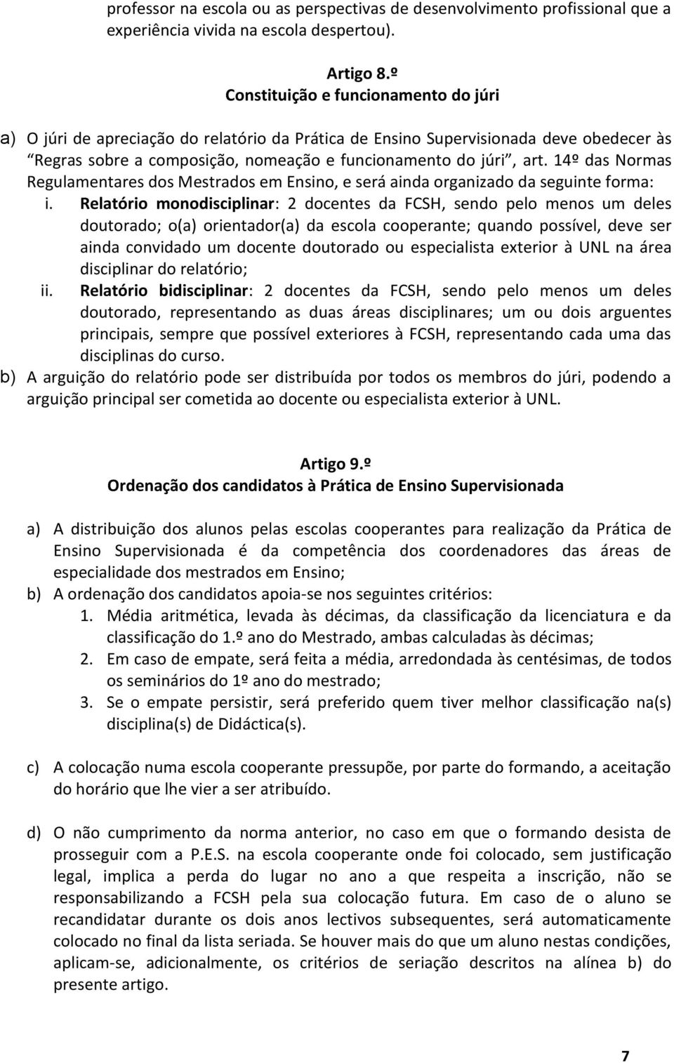 14º das Normas Regulamentares dos Mestrados em Ensino, e será ainda organizado da seguinte forma: i.