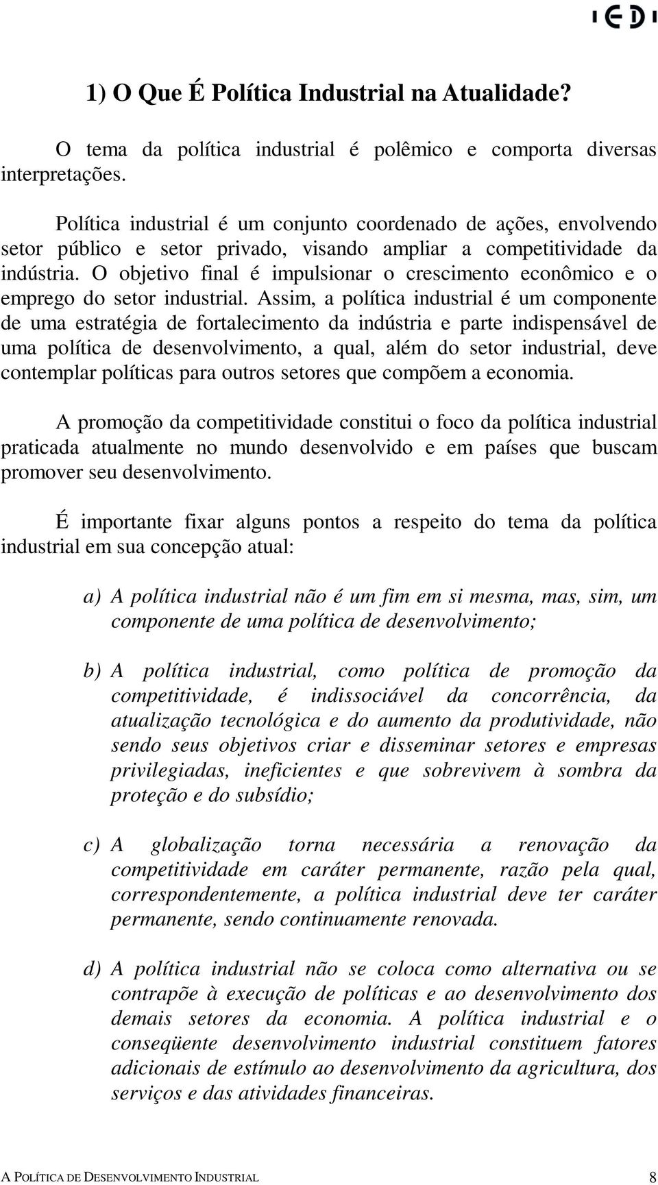 O objetivo final é impulsionar o crescimento econômico e o emprego do setor industrial.