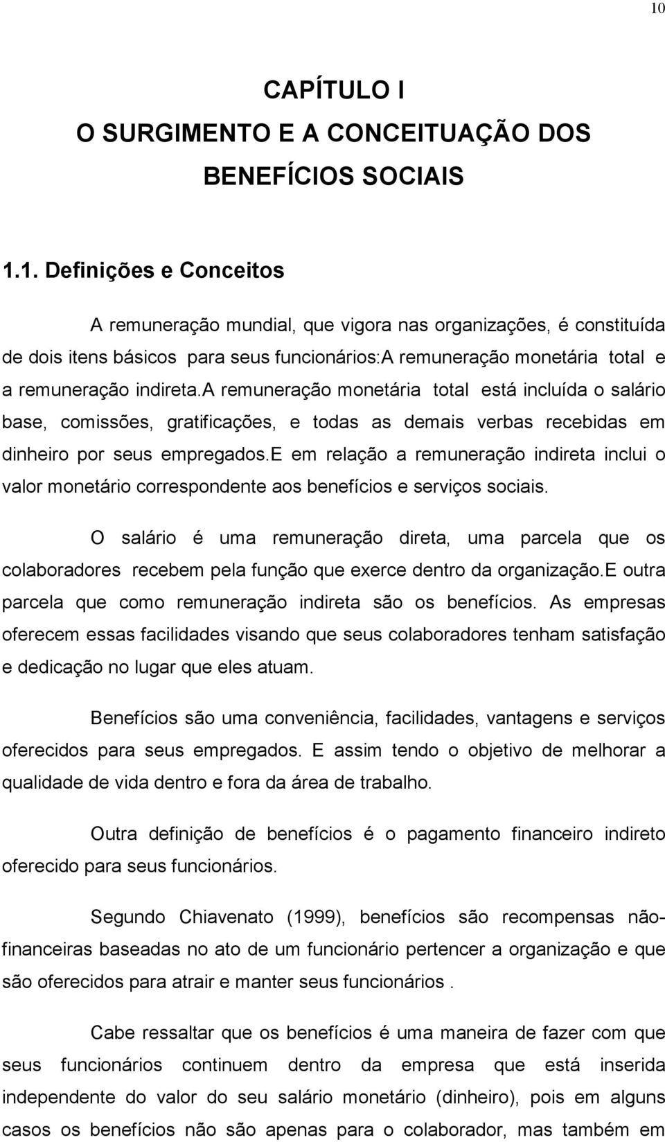 e em relação a remuneração indireta inclui o valor monetário correspondente aos benefícios e serviços sociais.