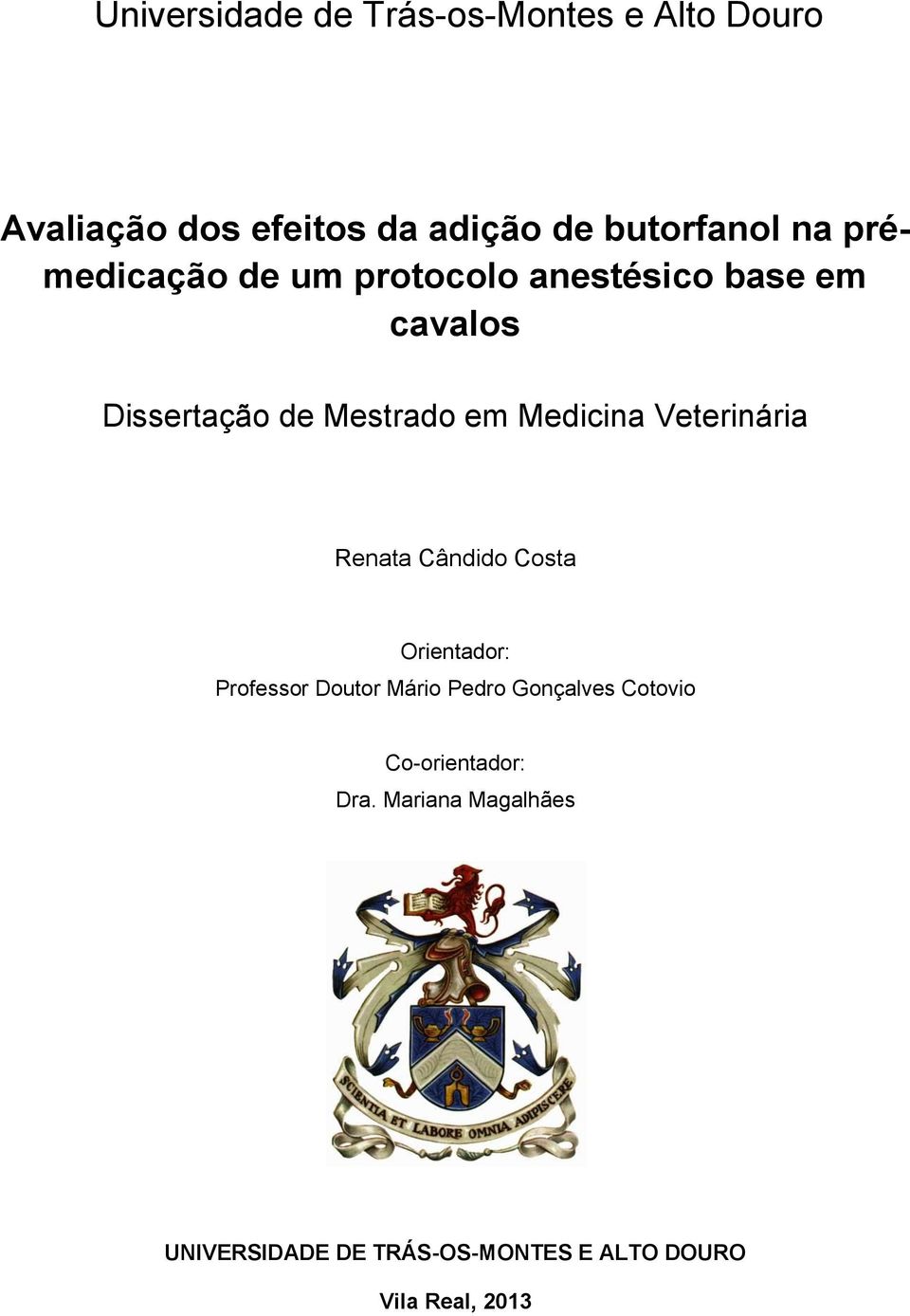 Veterinária Renata Cândido Costa Orientador: Professor Doutor Mário Pedro Gonçalves Cotovio