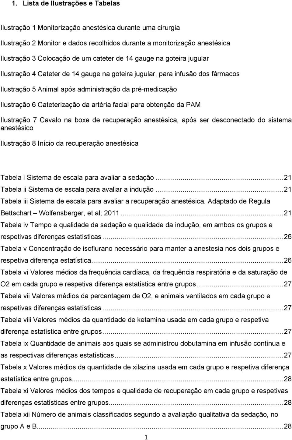 Cateterização da artéria facial para obtenção da PAM Ilustração 7 Cavalo na boxe de recuperação anestésica, após ser desconectado do sistema anestésico Ilustração 8 Início da recuperação anestésica