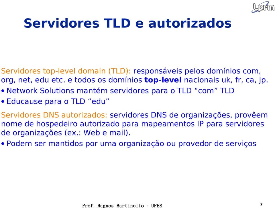 Network Solutions mantém servidores para o TLD com TLD Educause para o TLD edu Servidores DNS autorizados: servidores