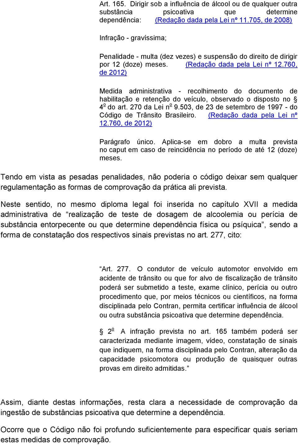 760, de 2012) Medida administrativa - recolhimento do documento de habilitação e retenção do veículo, observado o disposto no 4 o do art. 270 da Lei n o 9.