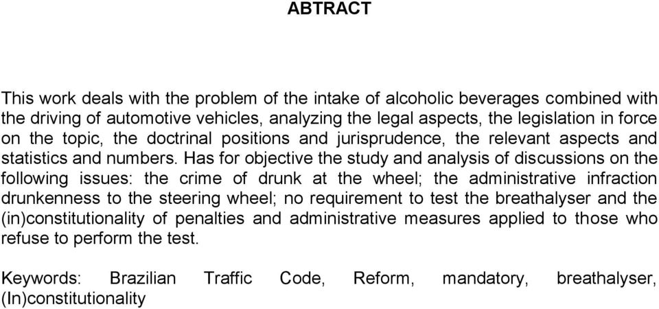 Has for objective the study and analysis of discussions on the following issues: the crime of drunk at the wheel; the administrative infraction drunkenness to the steering wheel;