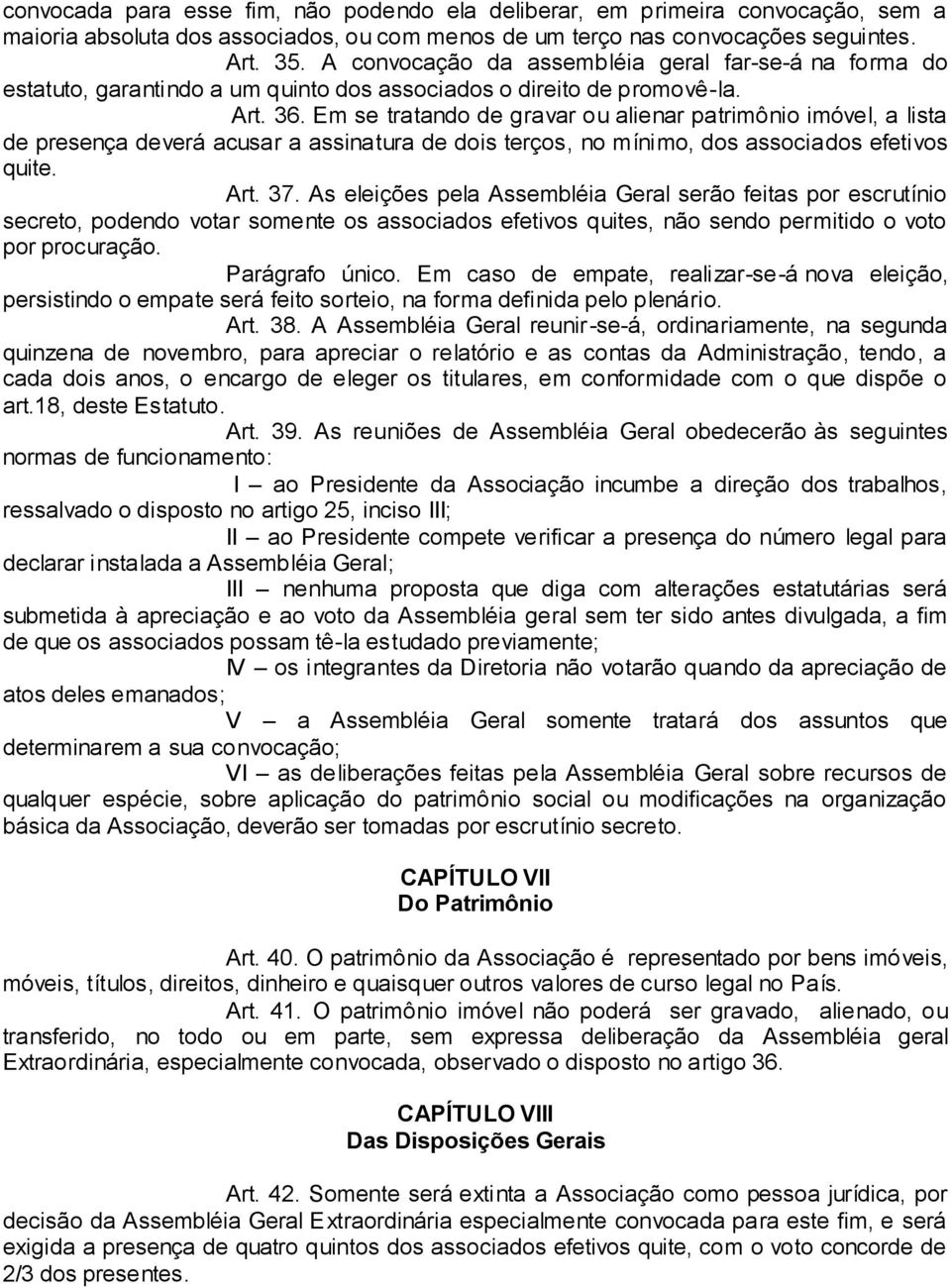 Em se tratando de gravar ou alienar patrimônio imóvel, a lista de presença deverá acusar a assinatura de dois terços, no mínimo, dos associados efetivos quite. Art. 37.