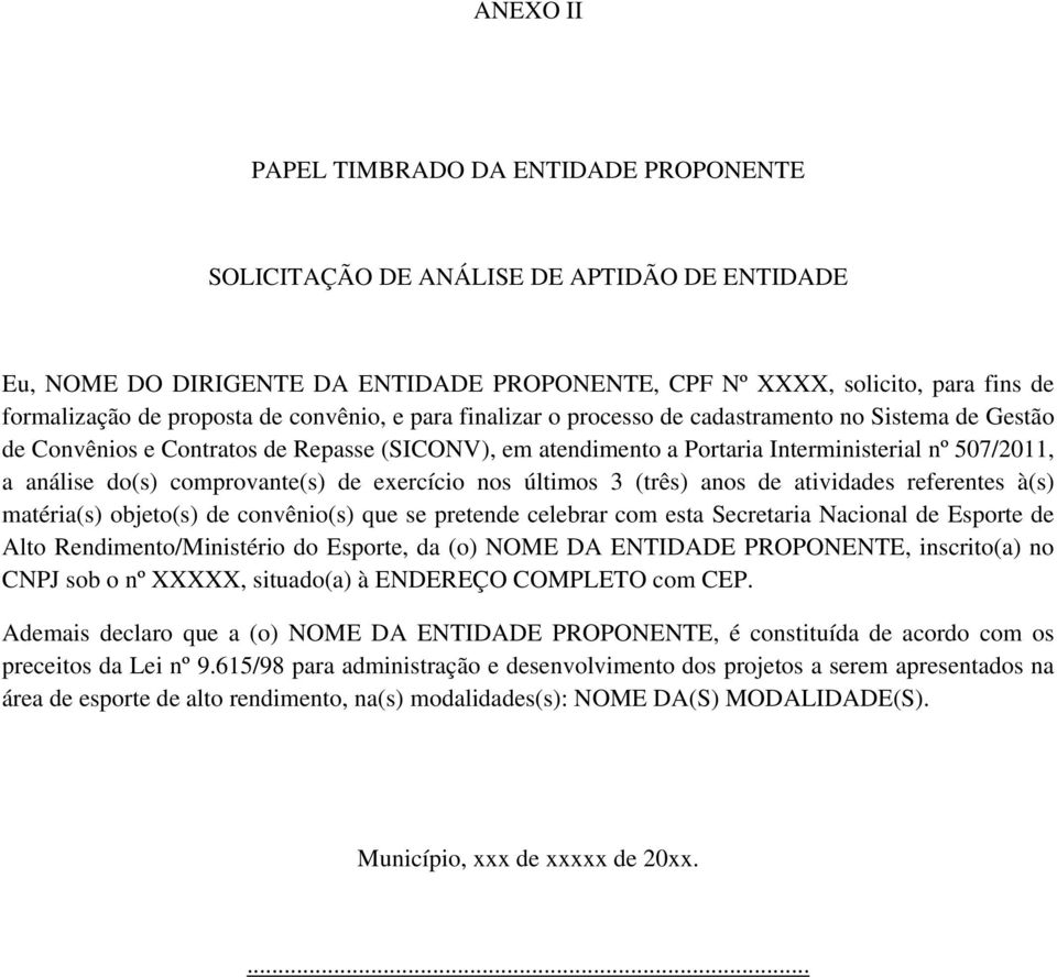 comprovante(s) de exercício nos últimos 3 (três) anos de atividades referentes à(s) matéria(s) objeto(s) de convênio(s) que se pretende celebrar com esta Secretaria Nacional de Esporte de Alto