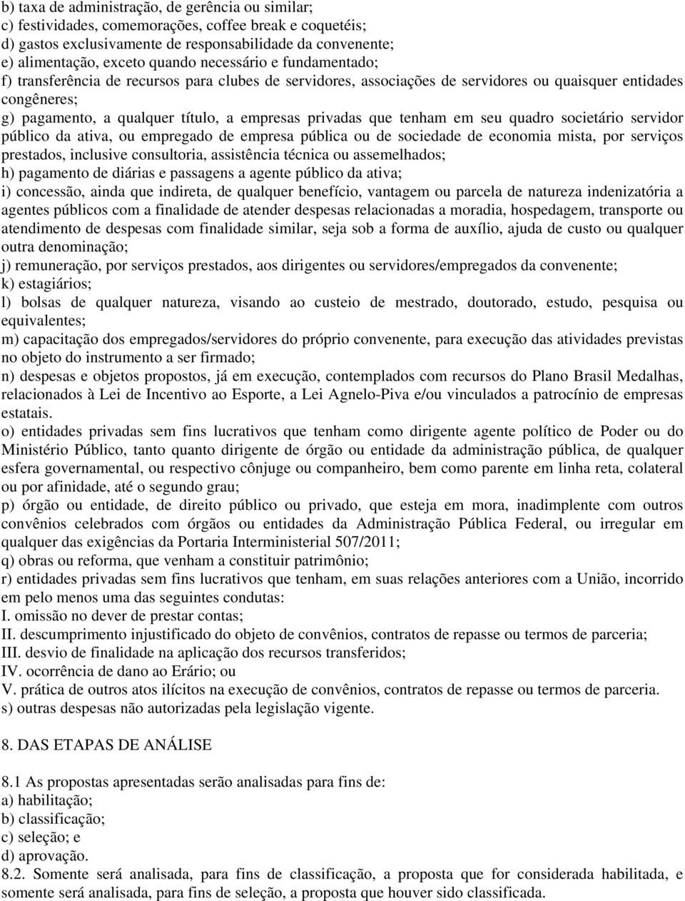 que tenham em seu quadro societário servidor público da ativa, ou empregado de empresa pública ou de sociedade de economia mista, por serviços prestados, inclusive consultoria, assistência técnica ou