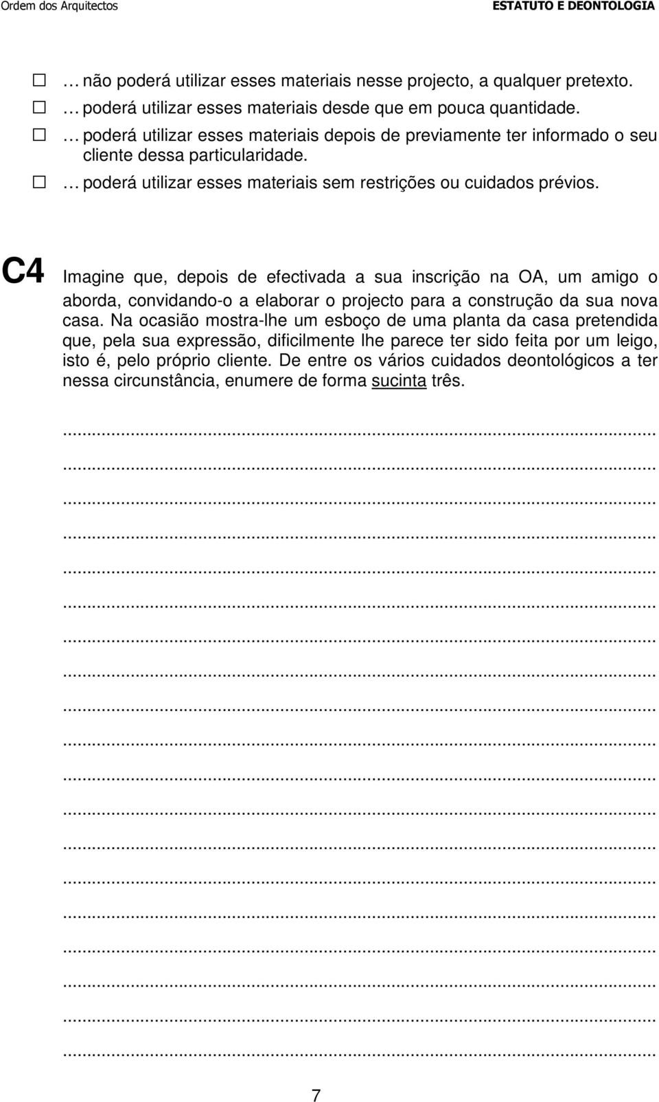 C4 Imagine que, depois de efectivada a sua inscrição na OA, um amigo o aborda, convidando-o a elaborar o projecto para a construção da sua nova casa.