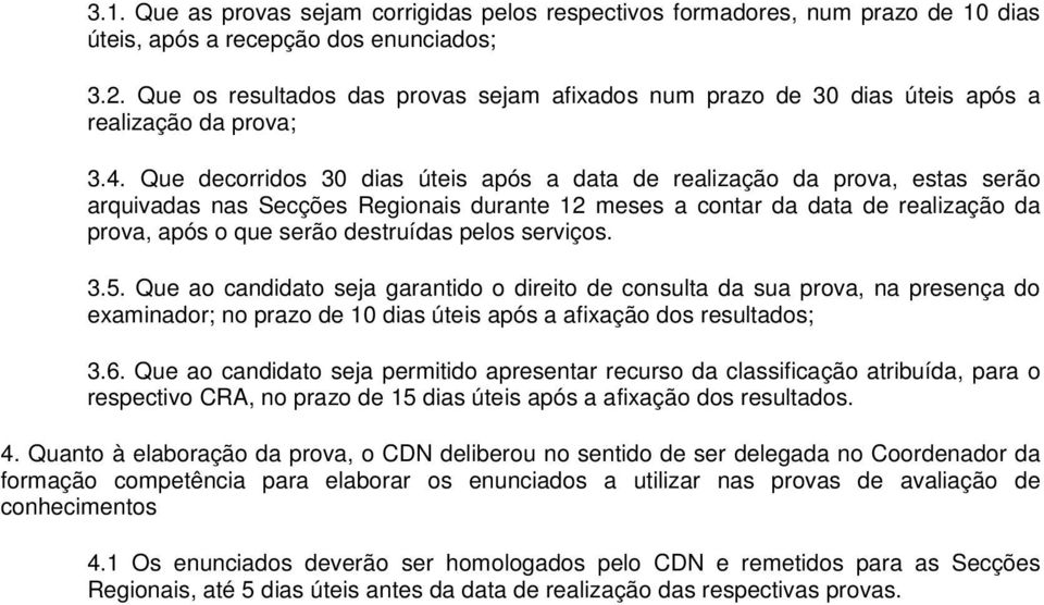 Que decorridos 30 dias úteis após a data de realização da prova, estas serão arquivadas nas Secções Regionais durante 12 meses a contar da data de realização da prova, após o que serão destruídas