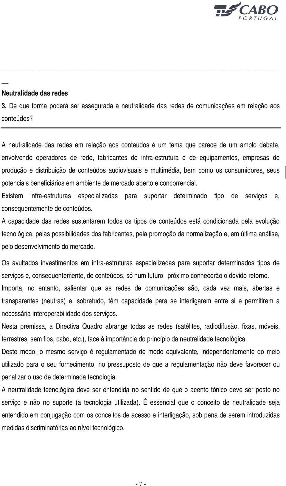 distribuição de conteúdos audiovisuais e multimédia, bem como os consumidores, seus potenciais beneficiários em ambiente de mercado aberto e concorrencial.