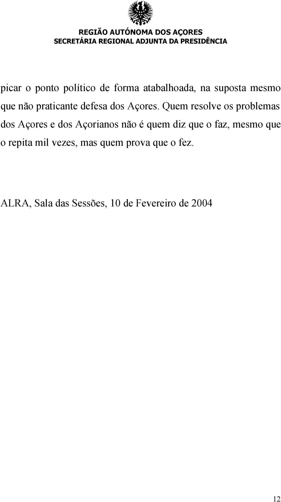 Quem resolve os problemas dos Açores e dos Açorianos não é quem diz que