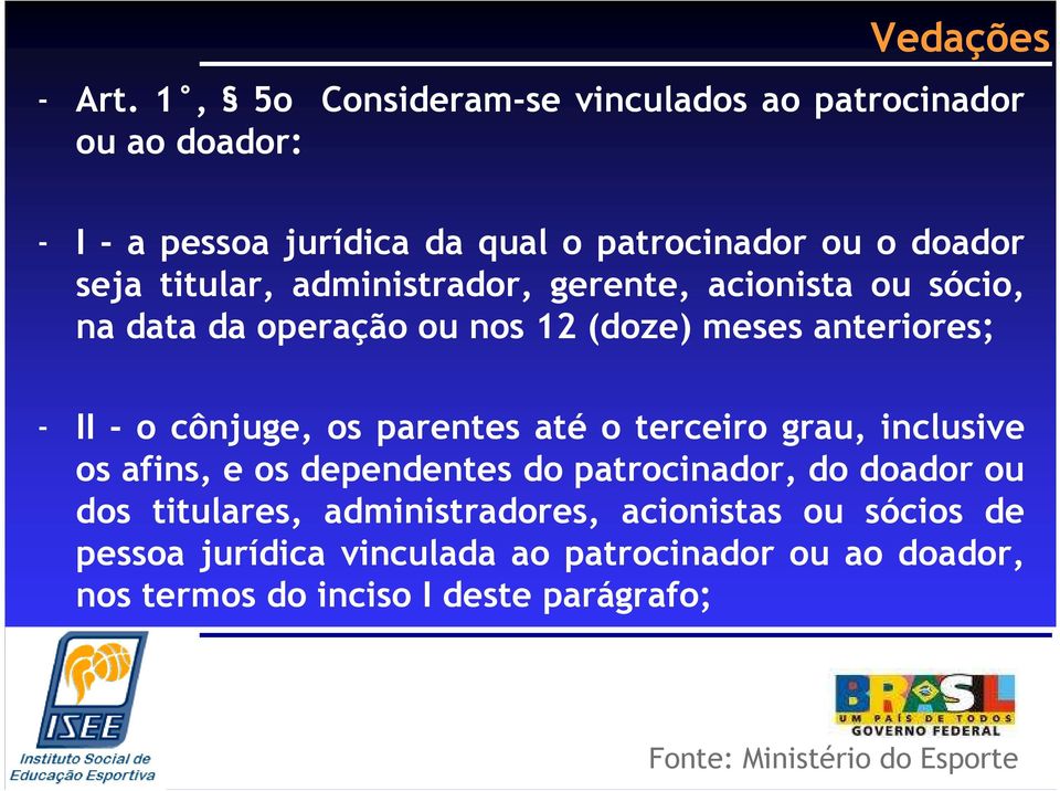 titular, administrador, gerente, acionista ou sócio, na data da operação ou nos 12 (doze) meses anteriores; - II - o cônjuge, os