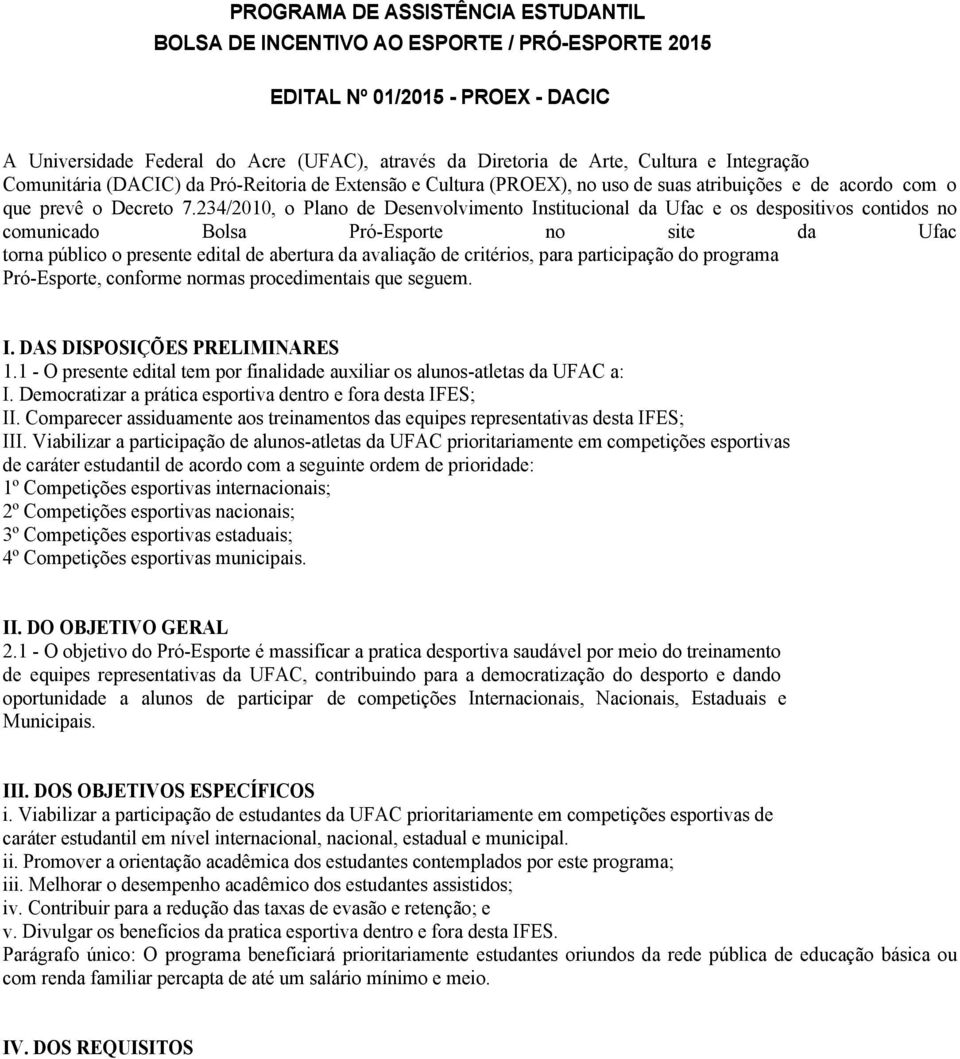 234/2010, o Plano de Desenvolvimento Institucional da Ufac e os despositivos contidos no comunicado Bolsa Pró-Esporte no site da Ufac torna público o presente edital de abertura da avaliação de