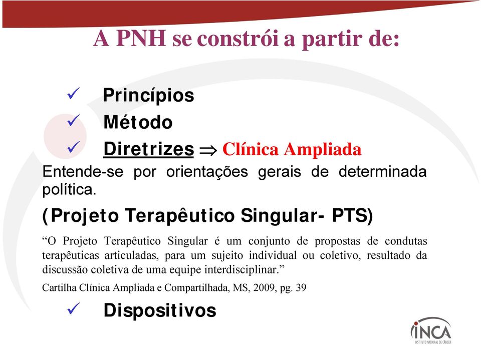 (Projeto Terapêutico Singular- PTS) O Projeto Terapêutico Singular é um conjunto de propostas de condutas