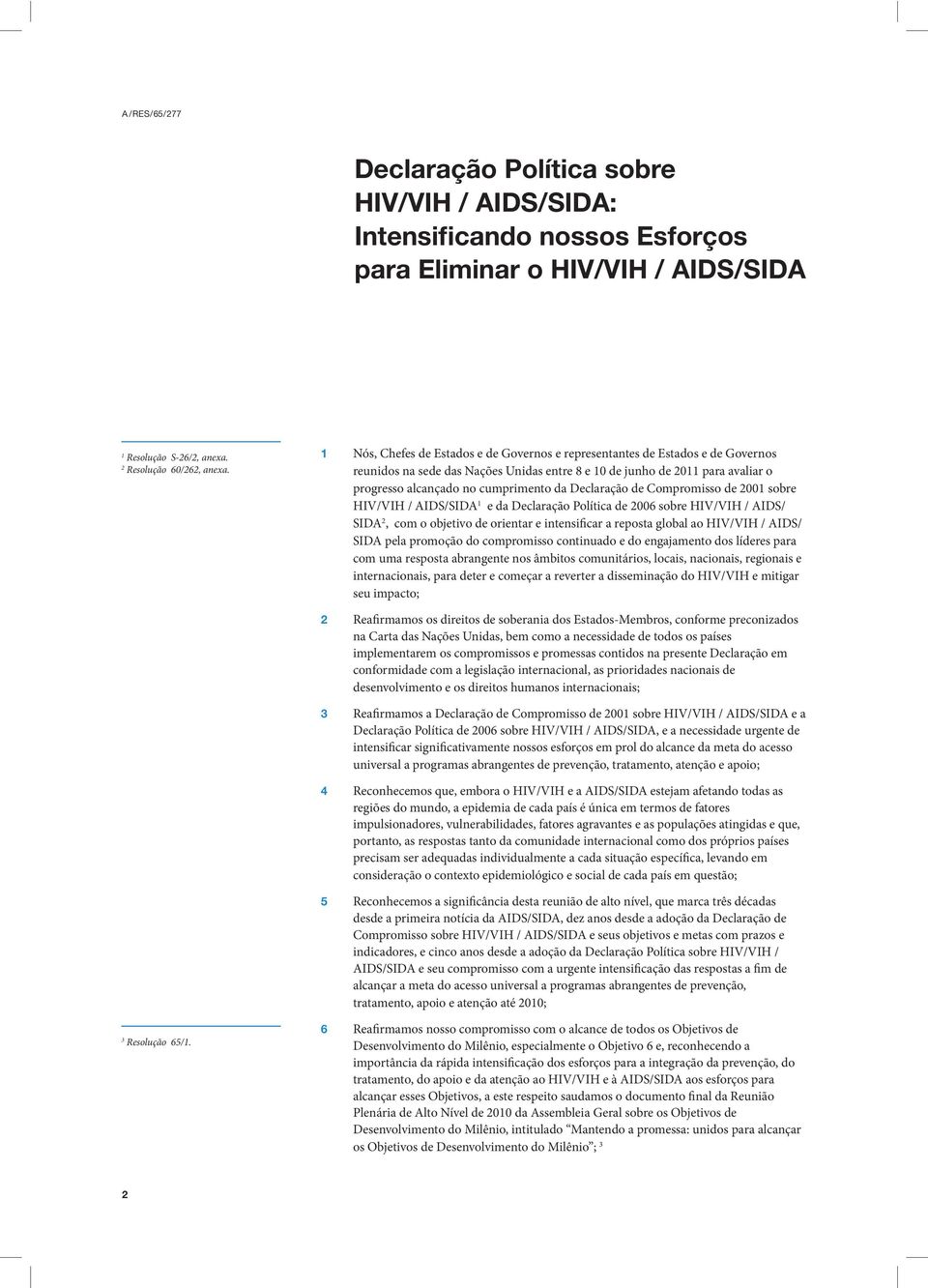 Declaração de Compromisso de 2001 sobre HIV/VIH / AIDS/SIDA 1 e da Declaração Política de 2006 sobre HIV/VIH / AIDS/ SIDA 2, com o objetivo de orientar e intensificar a reposta global ao HIV/VIH /