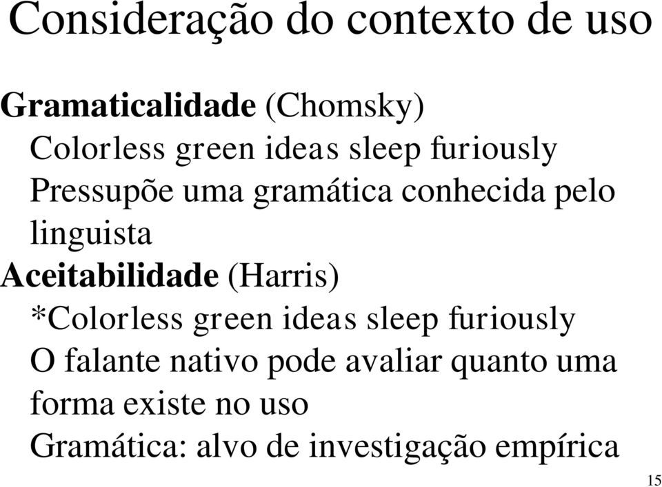 Aceitabilidade (Harris) *Colorless green ideas sleep furiously O falante
