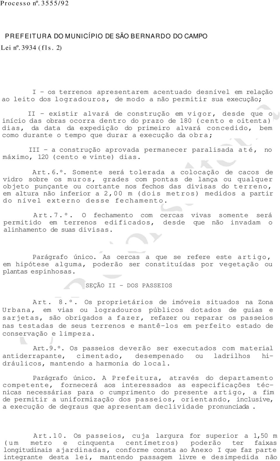 ocorra dentro do prazo de 180 (cento e oitenta) dias, da data da expedição do primeiro alvará concedido, bem como durante o tempo que durar a execução da obra; III - a construção aprovada permanecer