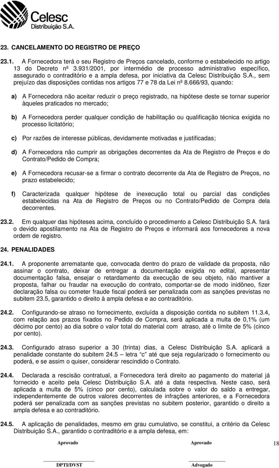 , sem prejuízo das disposições contidas nos artigos 77 e 78 da Lei nº 8.