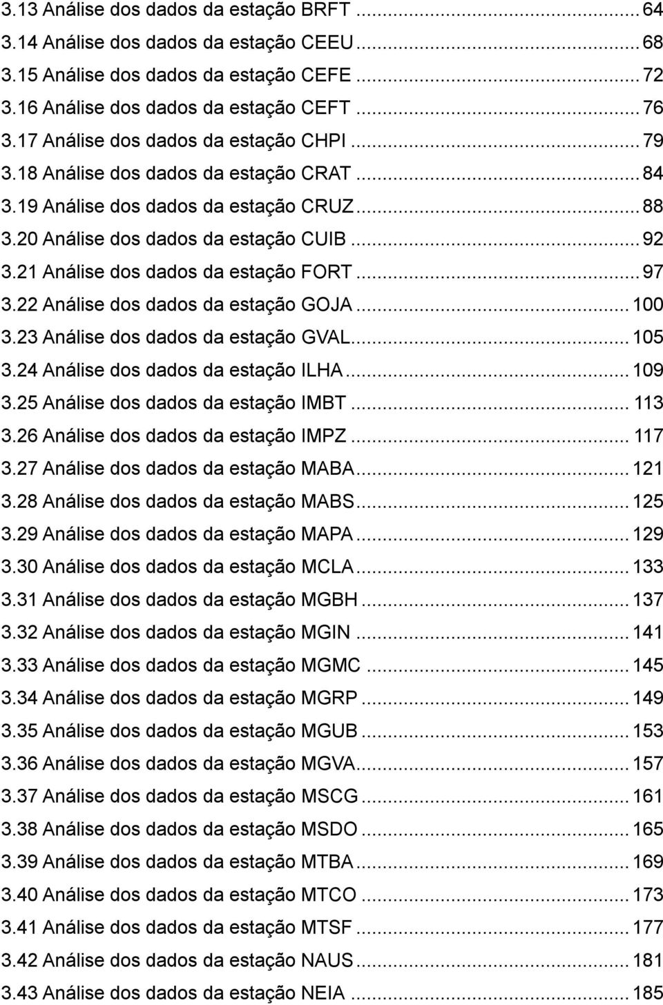 21 Análise dos dados da estação FORT... 97 3.22 Análise dos dados da estação GOJA... 100 3.23 Análise dos dados da estação GVAL... 105 3.24 Análise dos dados da estação ILHA... 109 3.