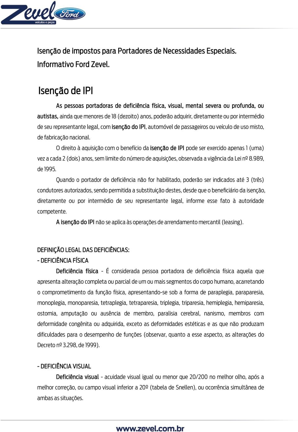 seu representante legal, com isenção do IPI, automóvel de passageiros ou veículo de uso misto, de fabricação nacional.