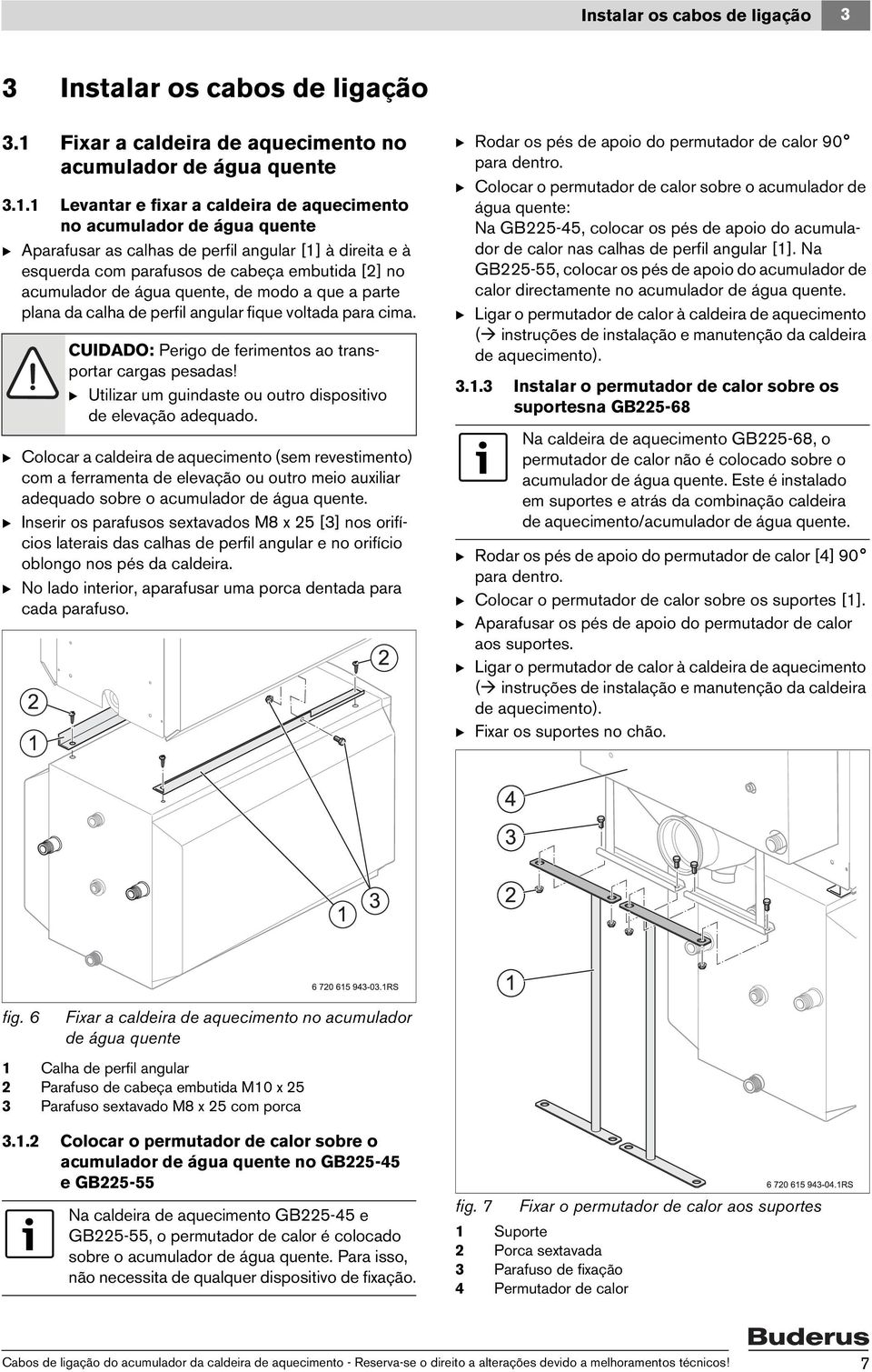 1 Levantar e fixar a caldeira de aquecimento no acumulador de água quente B Aparafusar as calhas de perfil angular [1] à direita e à esquerda com parafusos de cabeça embutida [2] no acumulador de