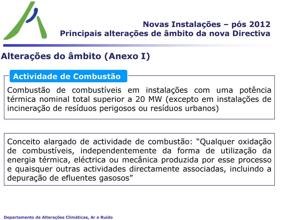 urbanos) Conceito alargado de actividade de combustão: Qualquer oxidação de combustíveis, independentemente da forma de utilização da energia