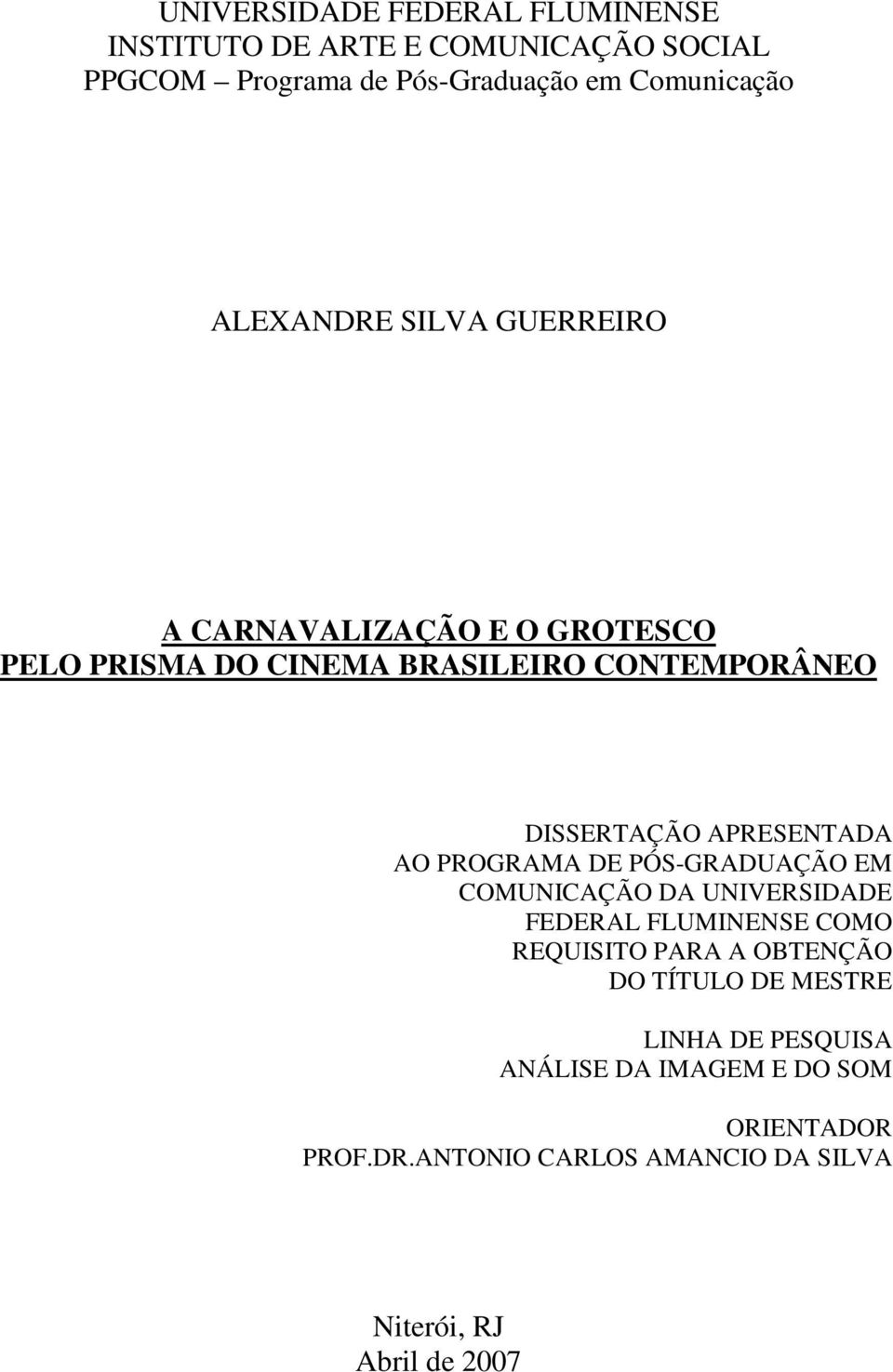 APRESENTADA AO PROGRAMA DE PÓS-GRADUAÇÃO EM COMUNICAÇÃO DA UNIVERSIDADE FEDERAL FLUMINENSE COMO REQUISITO PARA A OBTENÇÃO DO