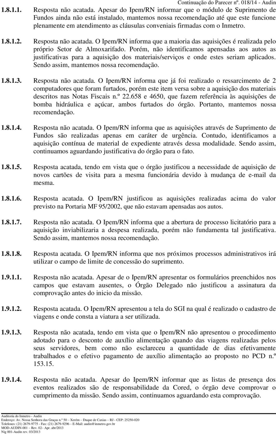 com o Inmetro. 1.8.1.2. Resposta não acatada. O Ipem/RN informa que a maioria das aquisições é realizada pelo próprio Setor de Almoxarifado.