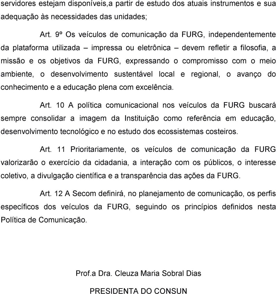 meio ambiente, o desenvolvimento sustentável local e regional, o avanço do conhecimento e a educação plena com excelência. Art.