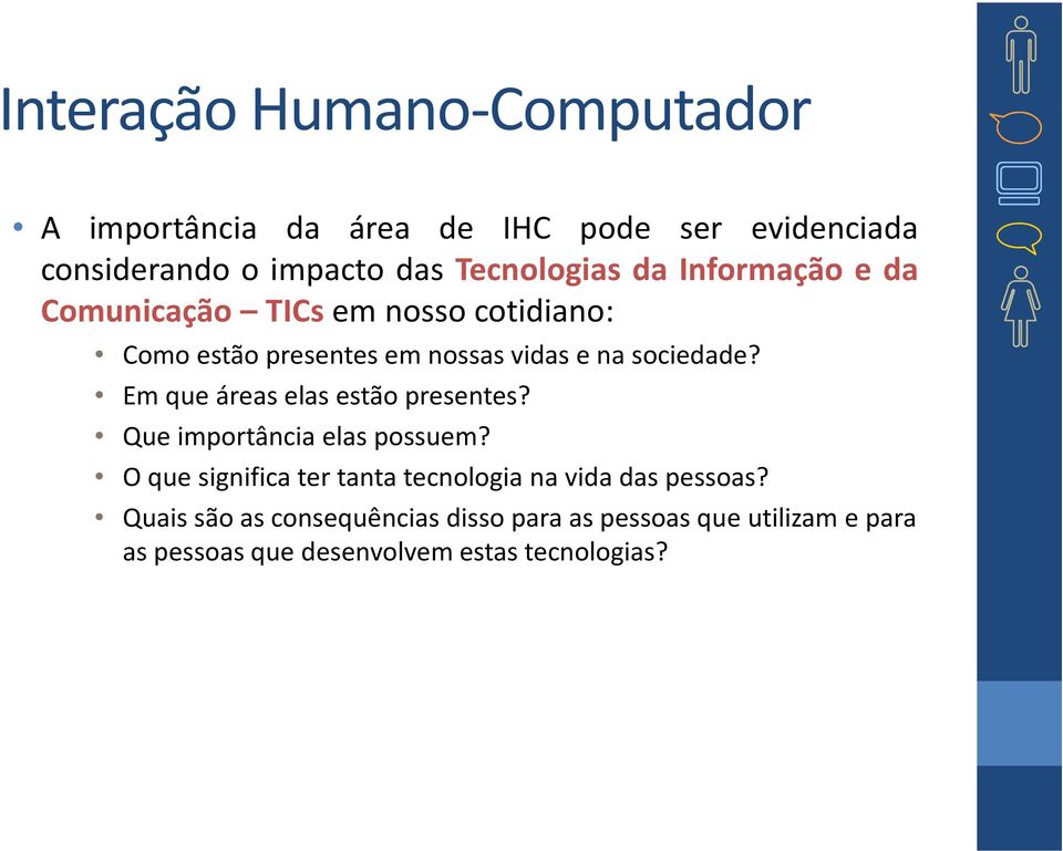 sociedade? Em que áreas elas estão presentes? Que importância elas possuem?