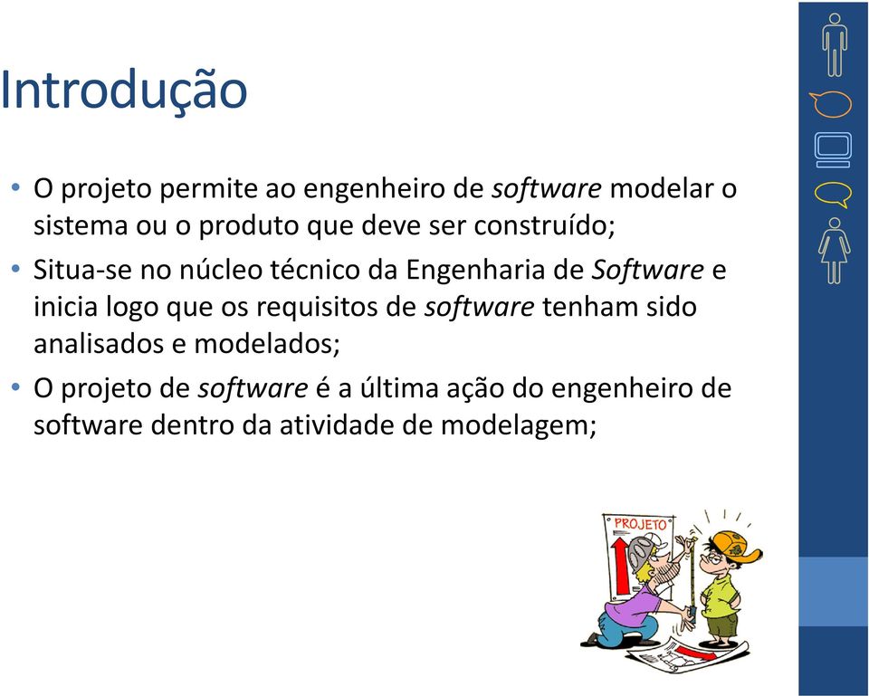 inicia logo que os requisitos de softwaretenham sido analisados e modelados; O